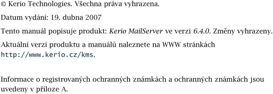 Aktuální verzi produktu a manuálů naleznete na WWW stránkách http://www.kerio.