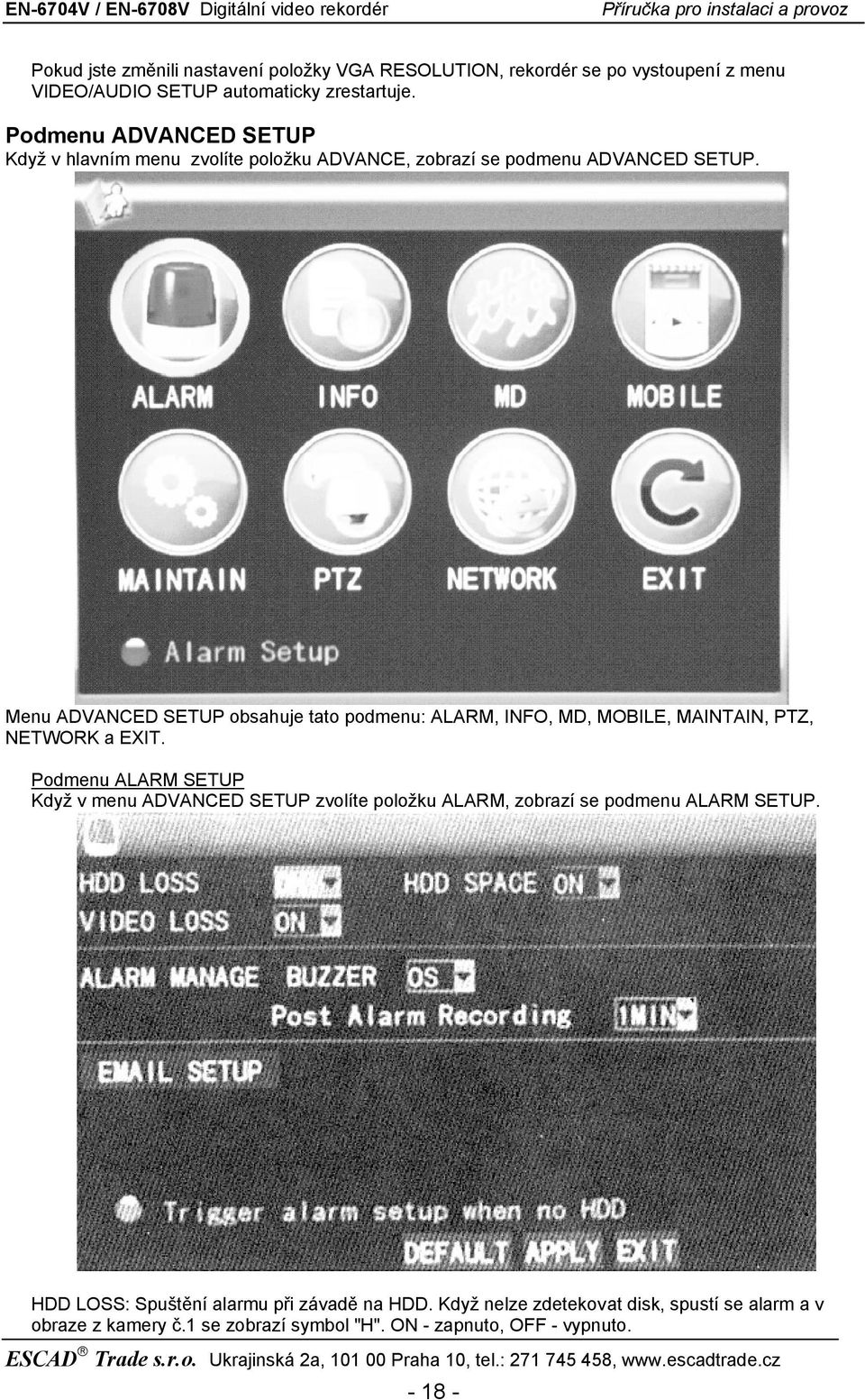 Menu ADVANCED SETUP obsahuje tato podmenu: ALARM, INFO, MD, MOBILE, MAINTAIN, PTZ, NETWORK a EXIT.