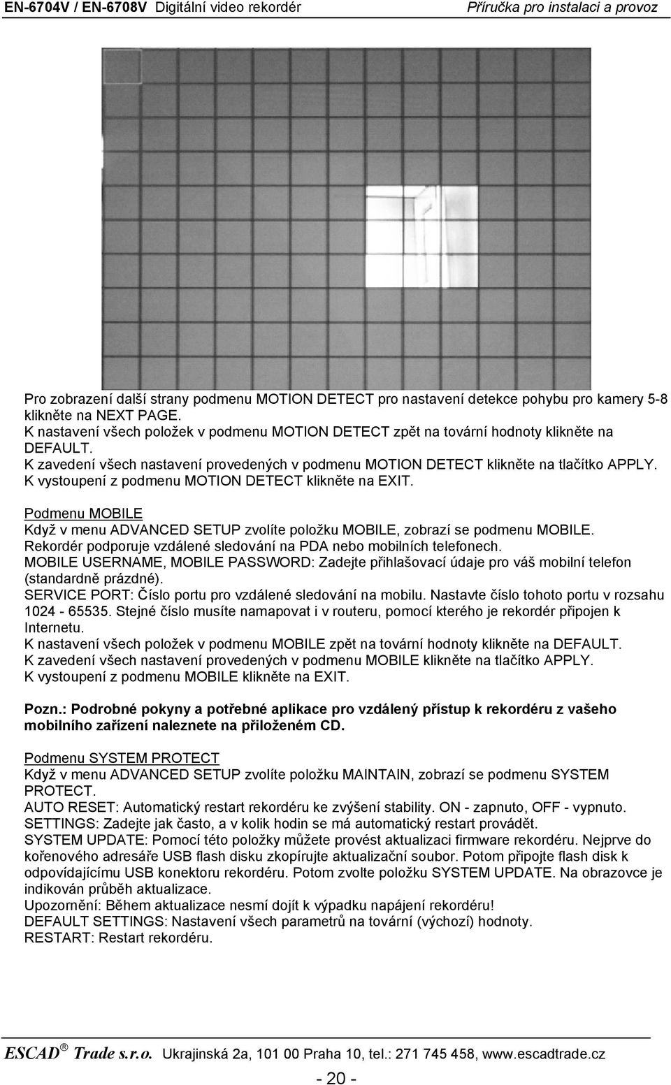 K vystoupení z podmenu MOTION DETECT klikněte na EXIT. Podmenu MOBILE Když v menu ADVANCED SETUP zvolíte položku MOBILE, zobrazí se podmenu MOBILE.