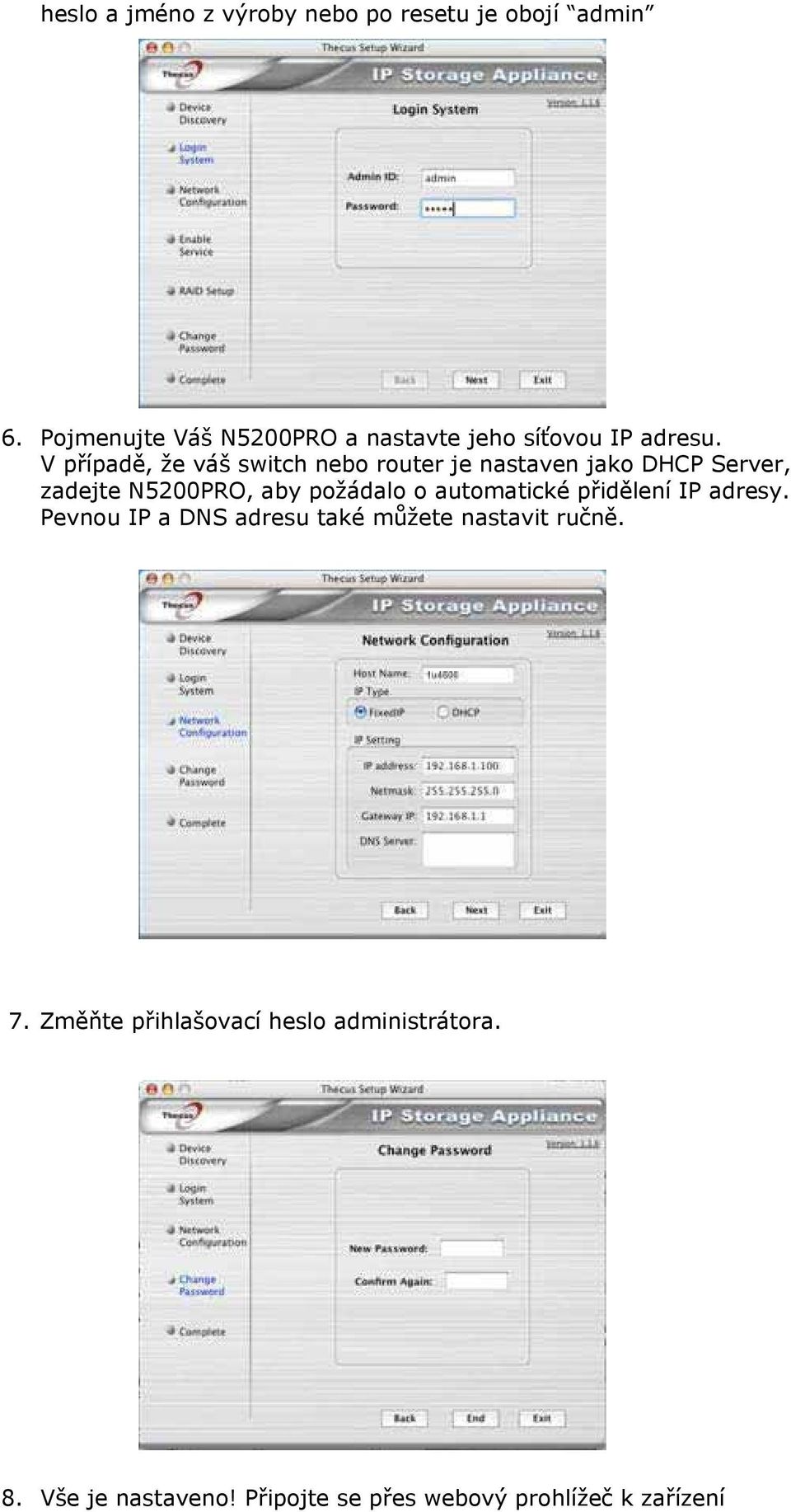 V případě, že váš switch nebo router je nastaven jako DHCP Server, zadejte N5200PRO, aby požádalo o