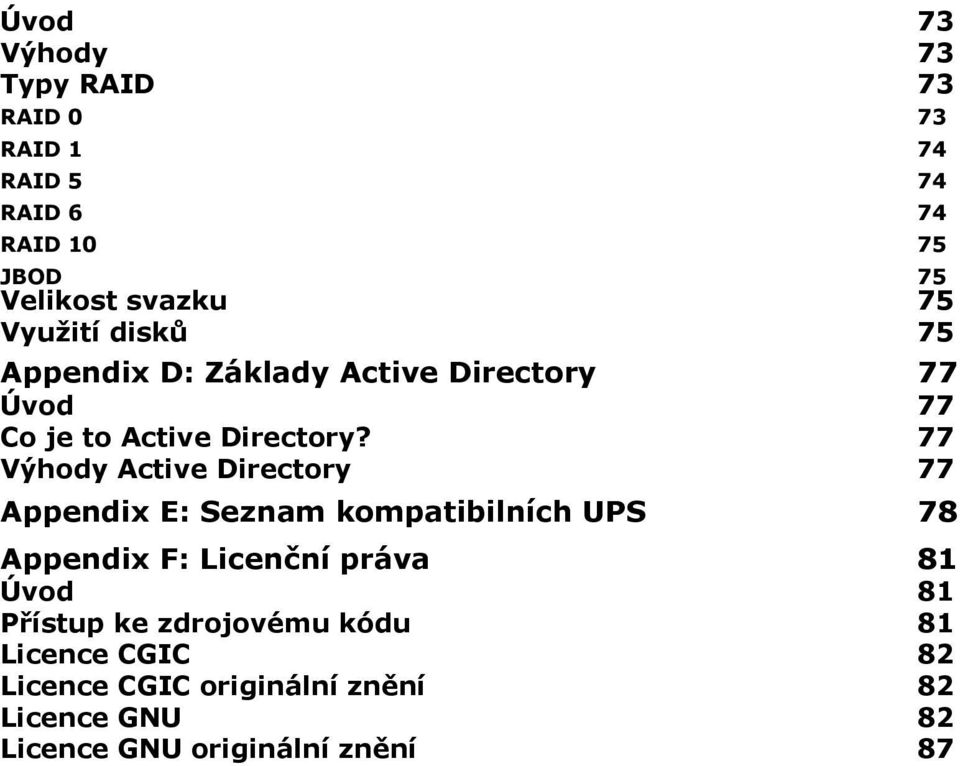 77 Výhody Active Directory 77 Appendix E: Seznam kompatibilních UPS 78 Appendix F: Licenční práva 81 Úvod 81