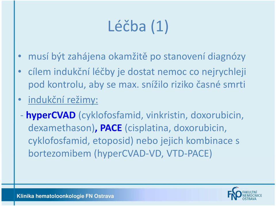 snížilo riziko časné smrti indukční režimy: -hypercvad (cyklofosfamid, vinkristin,