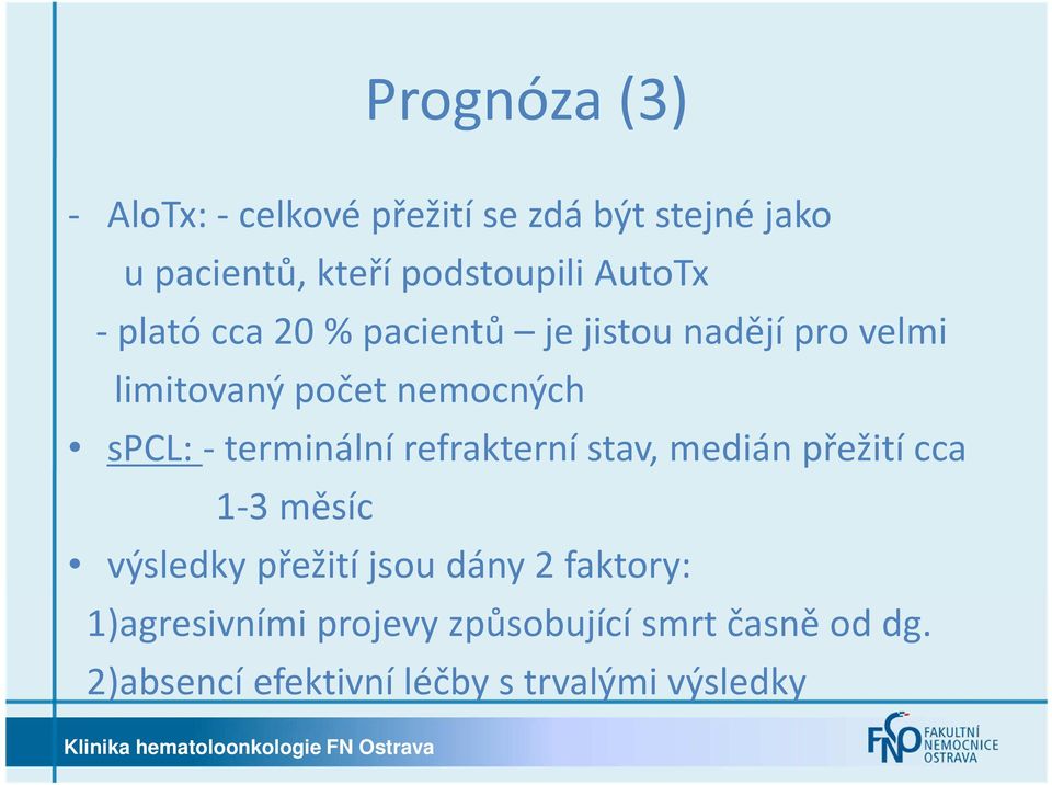 -terminální refrakterní stav, medián přežití cca 1-3 měsíc výsledky přežití jsou dány 2