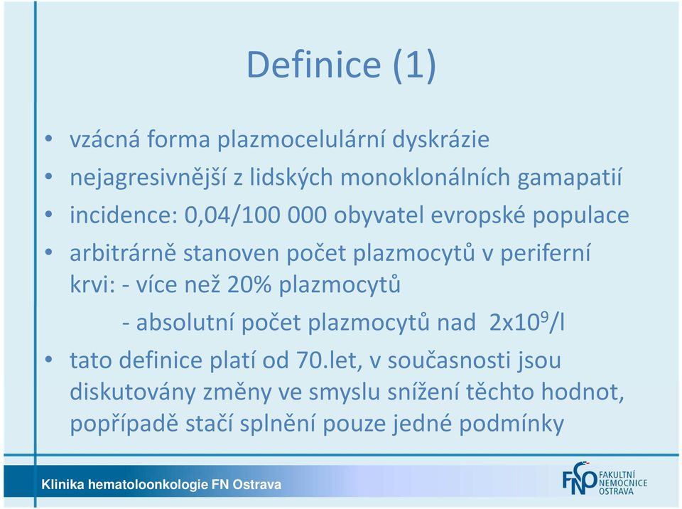 -více než 20% plazmocytů -absolutní počet plazmocytů nad 2x10 9 /l tato definice platí od 70.