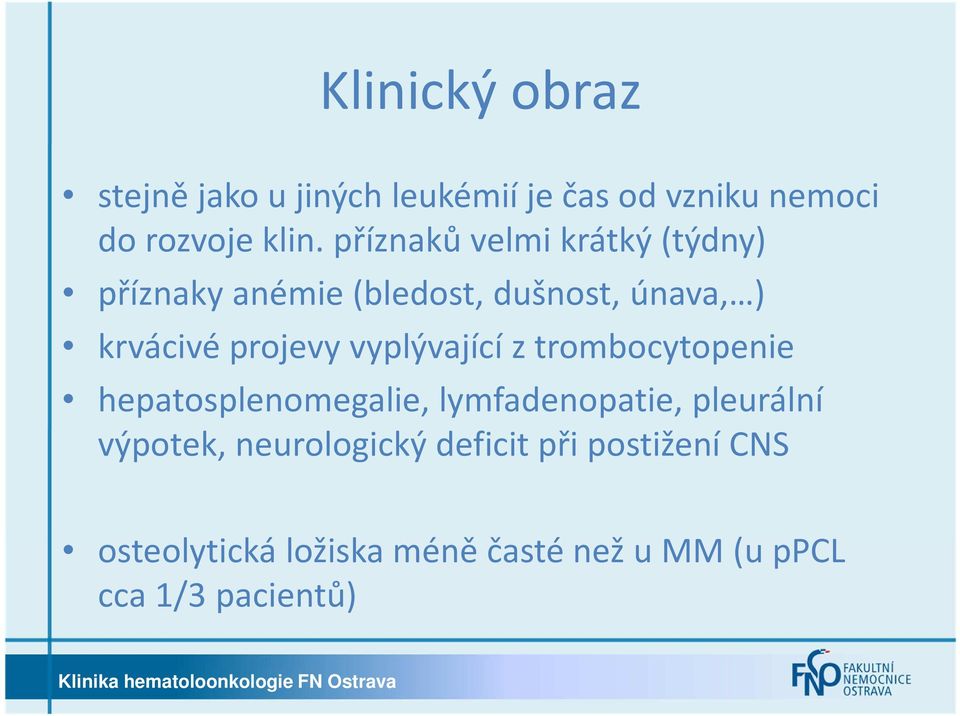 vyplývající z trombocytopenie hepatosplenomegalie, lymfadenopatie, pleurální výpotek,