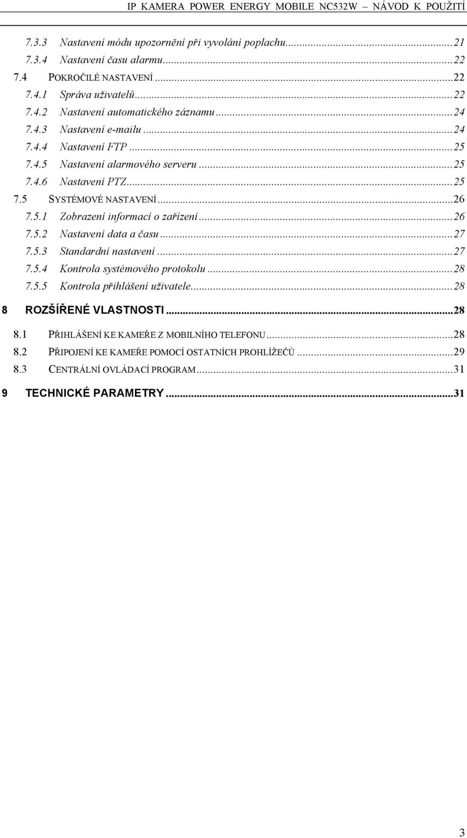 .. 26 7.5.2 Nastavení data a času... 27 7.5.3 Standardní nastavení... 27 7.5.4 Kontrola systémového protokolu... 28 7.5.5 Kontrola přihlášení uživatele... 28 8 