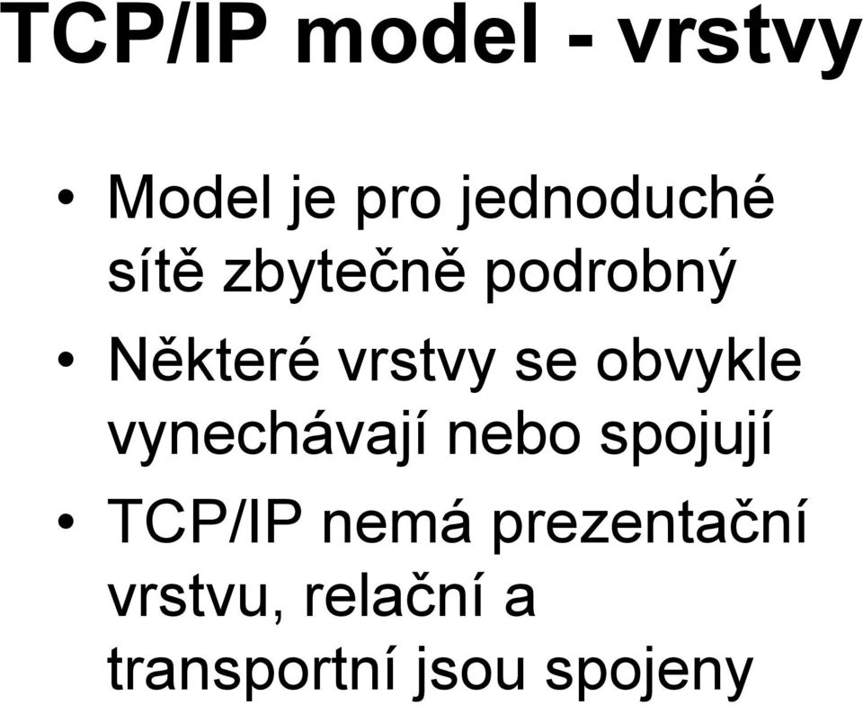 obvykle vynechávají nebo spojují TCP/IP nemá