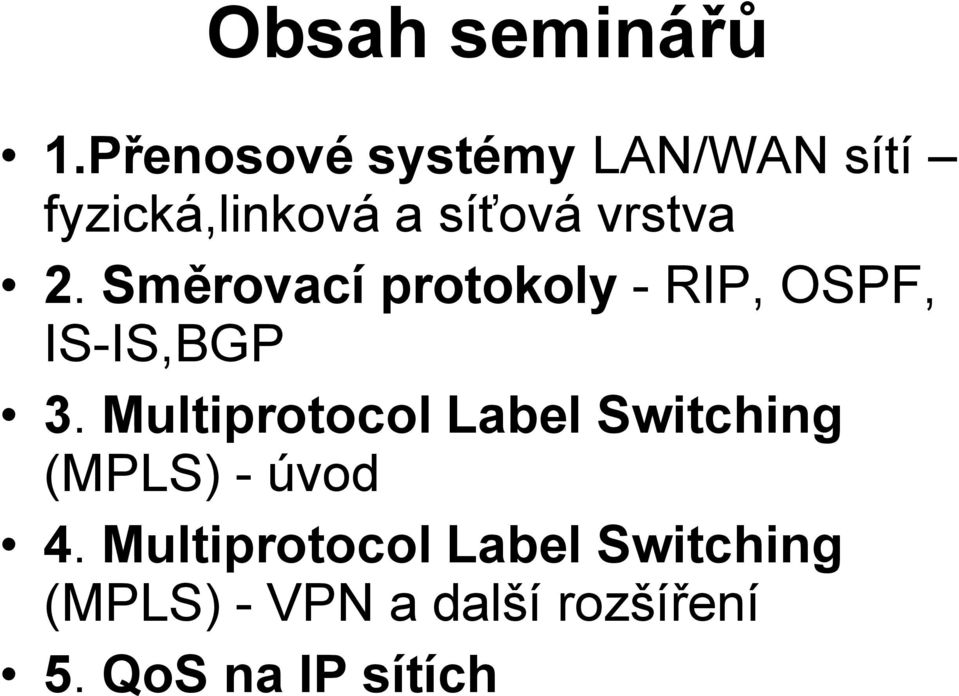 2. Směrovací protokoly - RIP, OSPF, IS-IS,BGP 3.