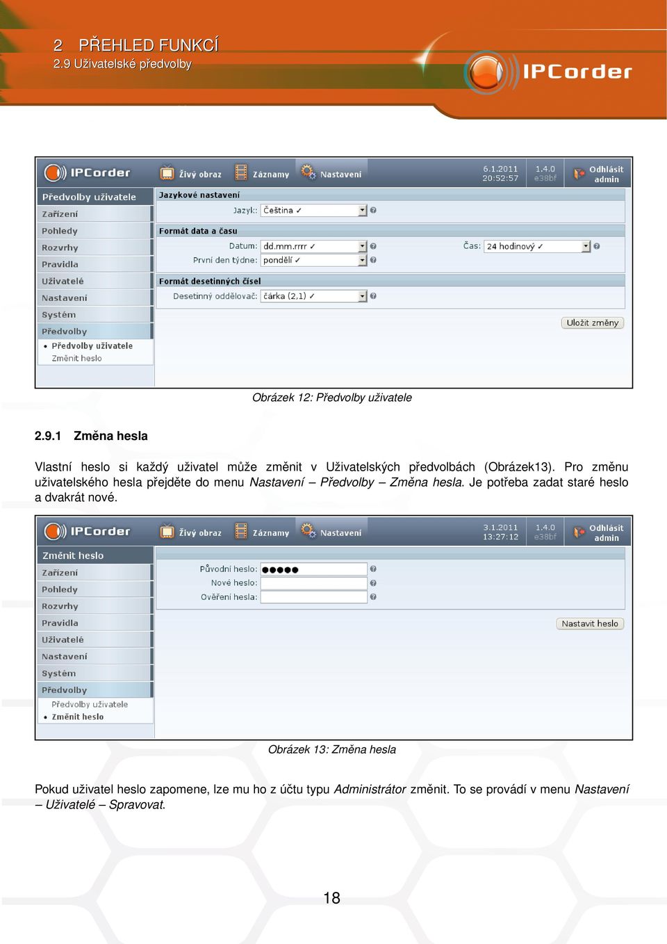 1 Změna hesla Vlastní heslo si každý uživatel může změnit v Uživatelských předvolbách (Obrázek13).
