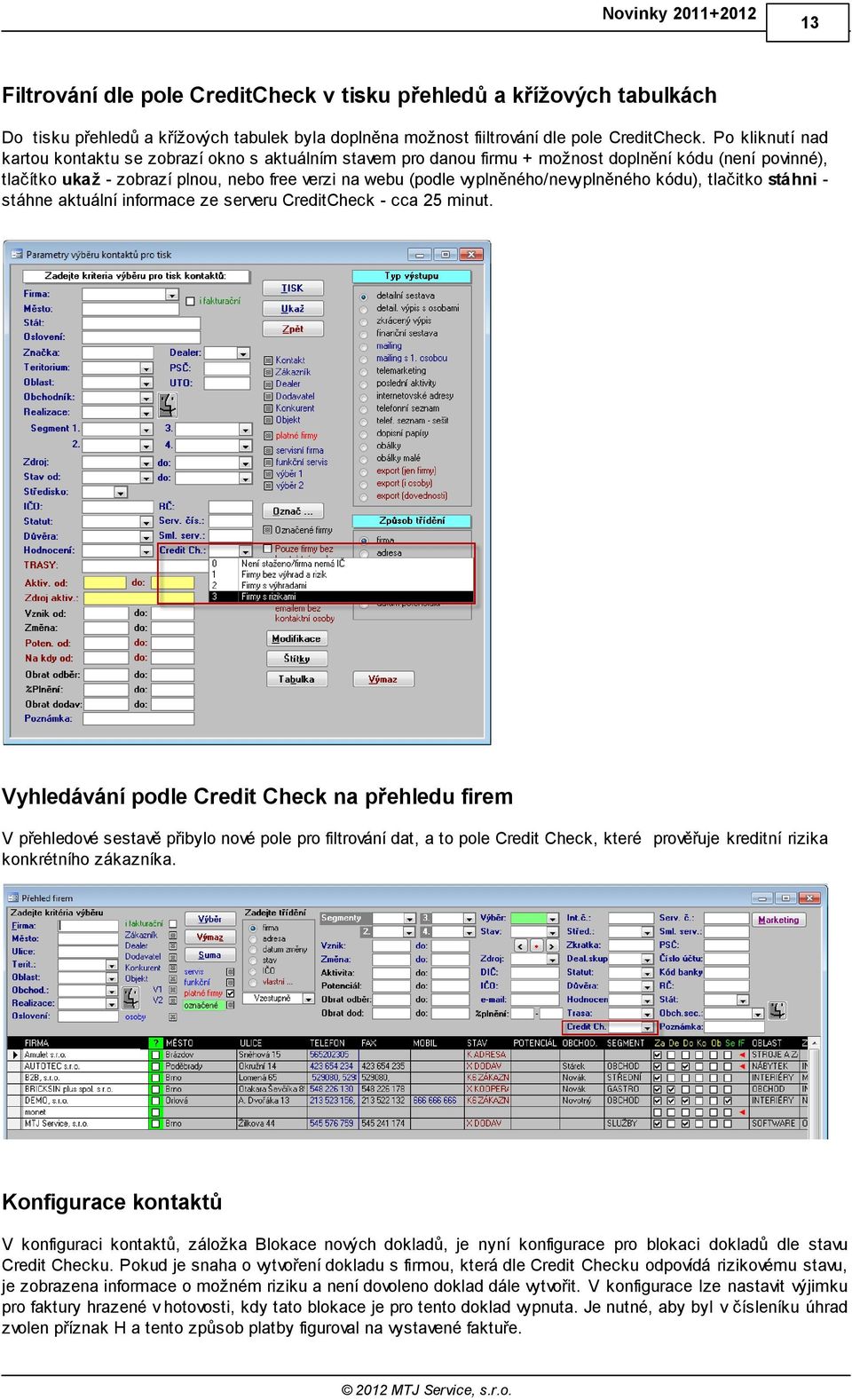 vyplněného/nevyplněného kódu), tlačitko stáhni stáhne aktuální informace ze serveru CreditCheck - cca 25 minut.