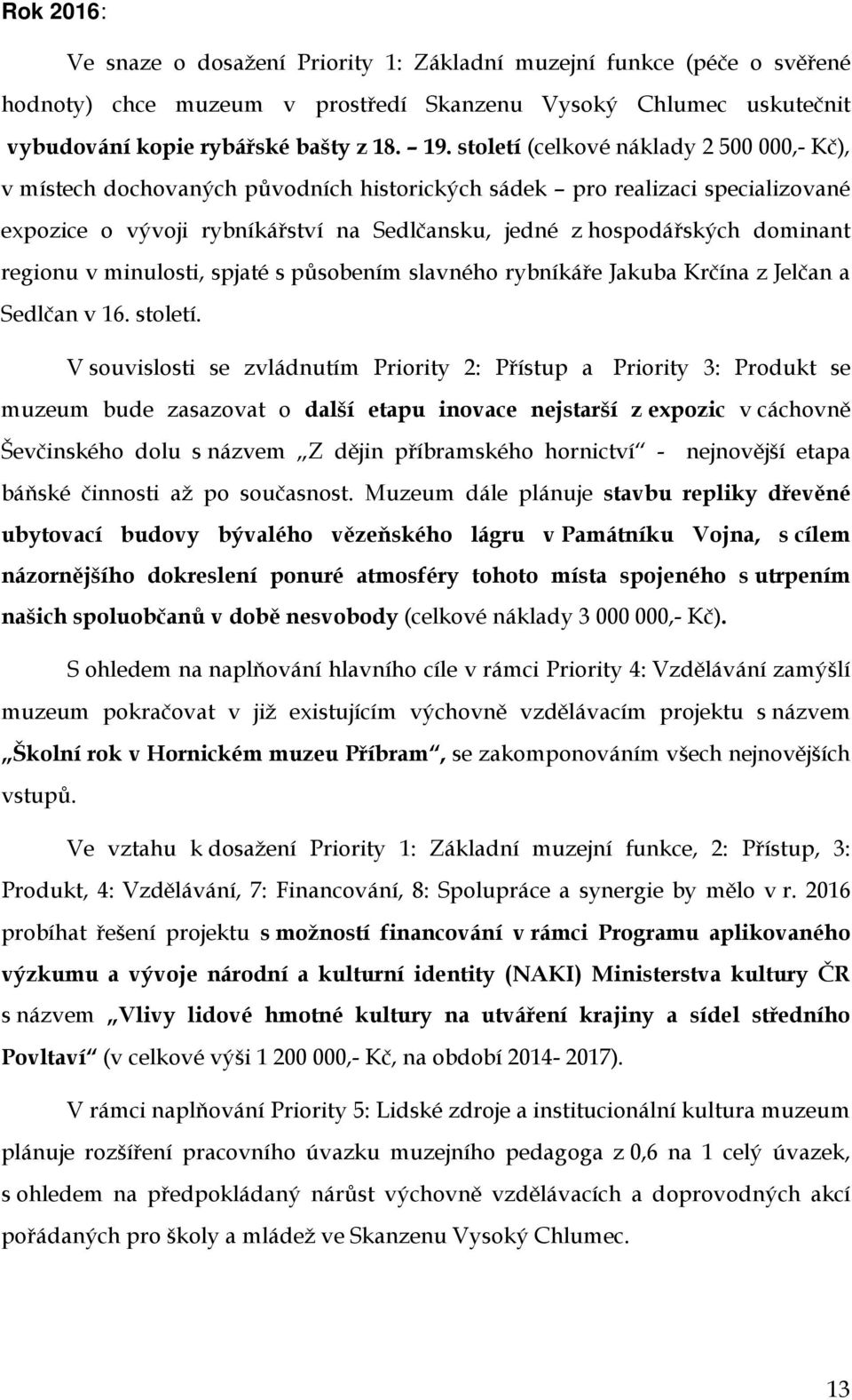 regionu v minulosti, spjaté s působením slavného rybníkáře Jakuba Krčína z Jelčan a Sedlčan v 16. století.