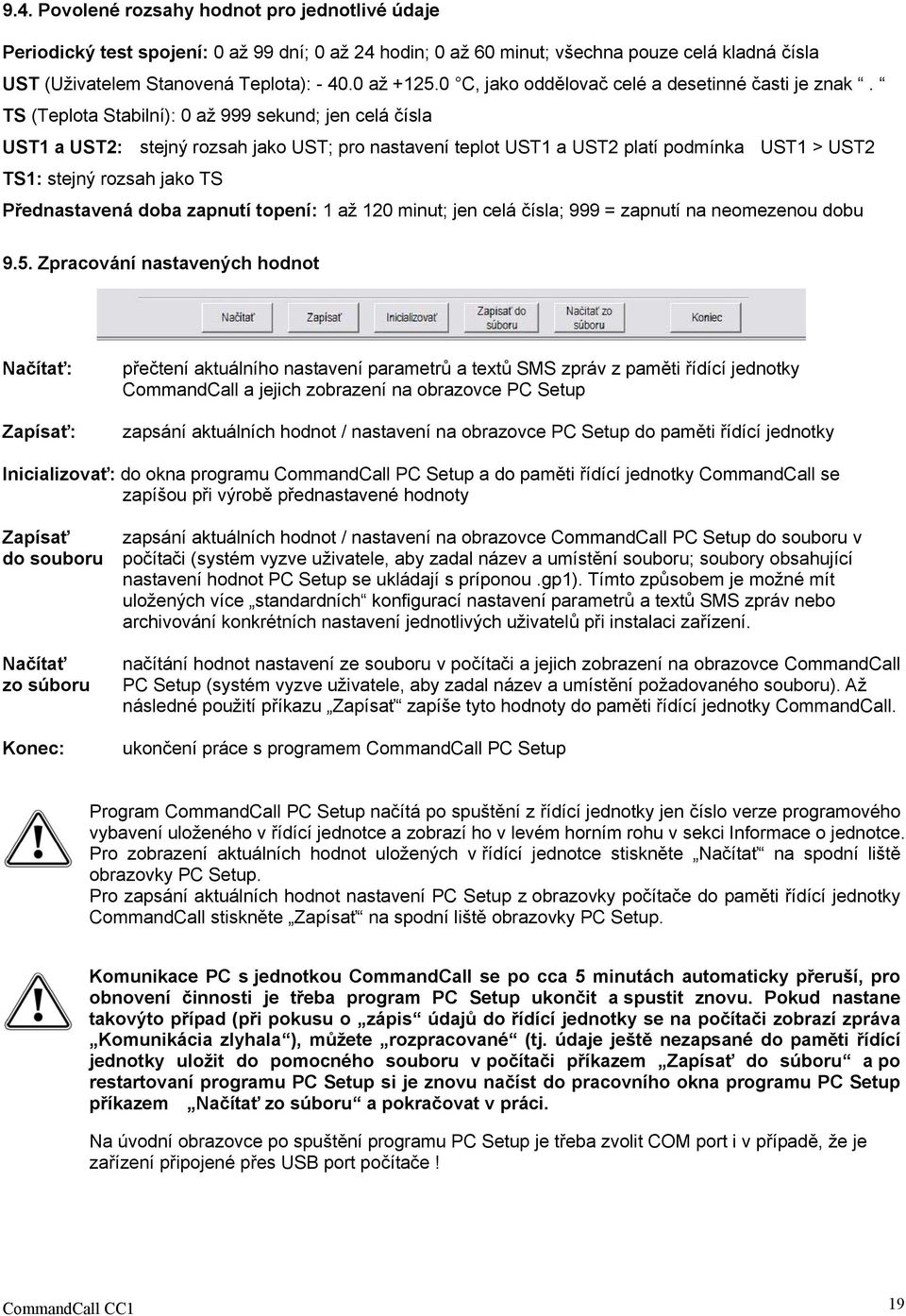 TS (Teplota Stabilní): 0 až 999 sekund; jen celá čísla UST1 a UST2: stejný rozsah jako UST; pro nastavení teplot UST1 a UST2 platí podmínka UST1 > UST2 TS1: stejný rozsah jako TS Přednastavená doba