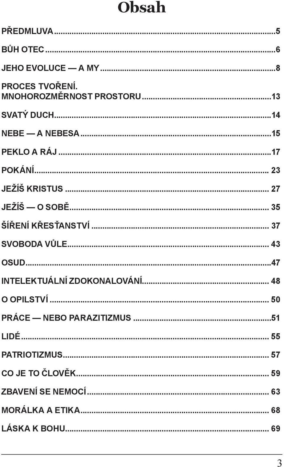 .. 37 Svoboda vůle... 43 Osud...47 Intelektuální zdokonalování... 48 O opilství... 50 Práce nebo parazitizmus.