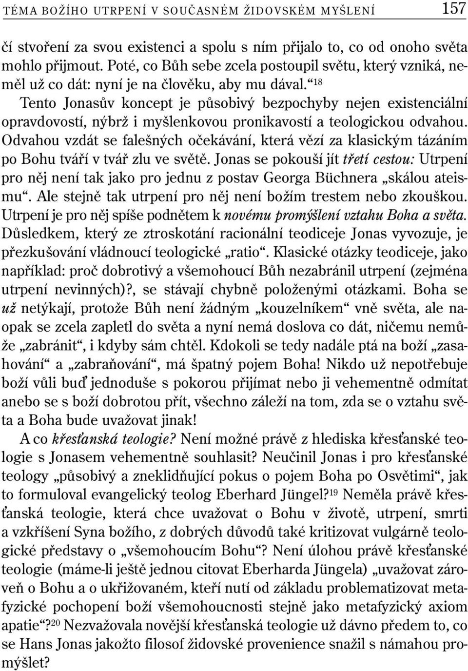 18 Tento Jonasův koncept je působivý bezpochyby nejen existenciální opravdovostí, nýbrž i myšlenkovou pronikavostí a teologickou odvahou.