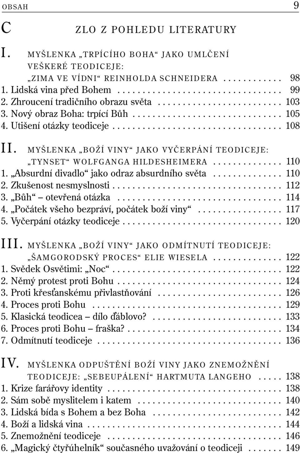 MYŠLENKA BOŽÍ VINY JAKO VYČERPÁNÍ TEODICEJE: TYNSET WOLFGANGA HILDESHEIMERA.............. 110 1. Absurdní divadlo jako odraz absurdního světa.............. 110 2. Zkušenost nesmyslnosti.................................. 112 3.