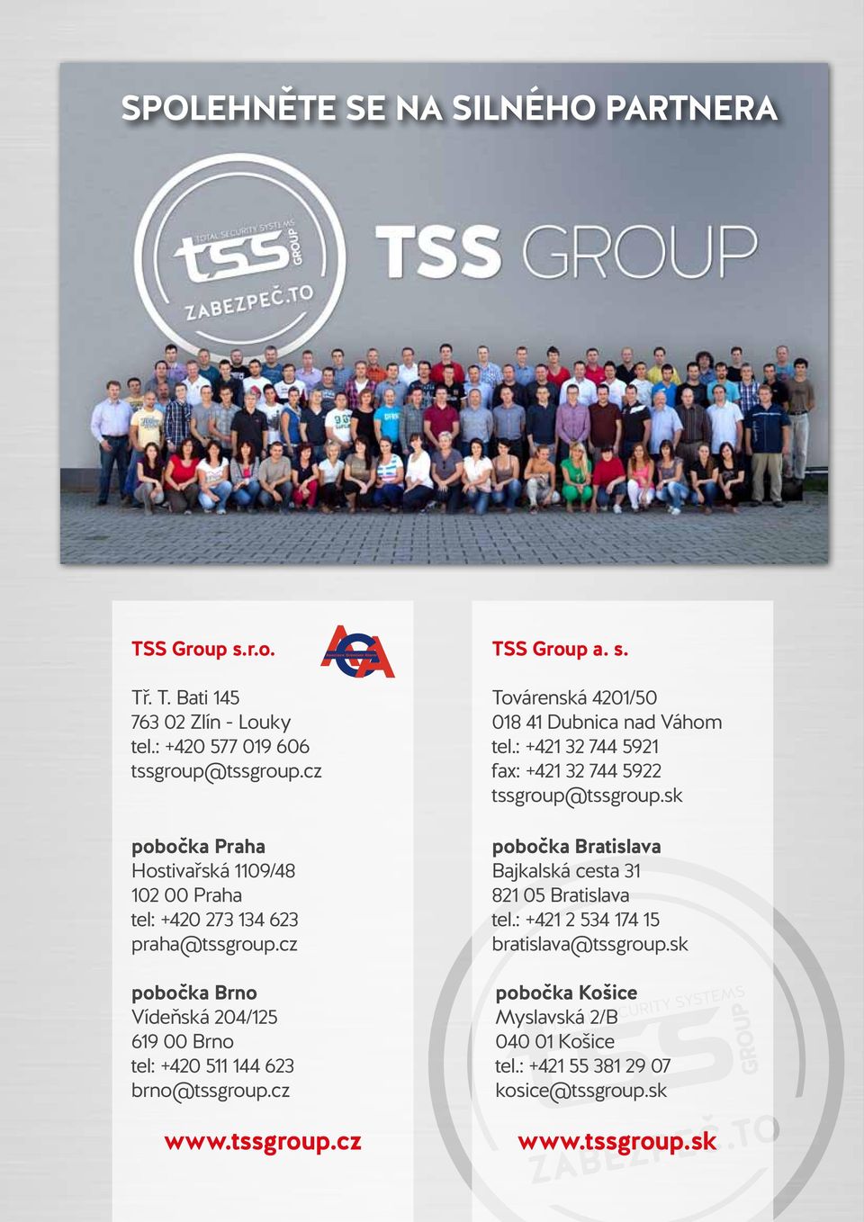 cz www.tssgroup.cz TSS Group a. s. Továrenská 4201/50 018 41 Dubnica nad Váhom tel.: +421 32 744 5921 fax: +421 32 744 5922 tssgroup@tssgroup.