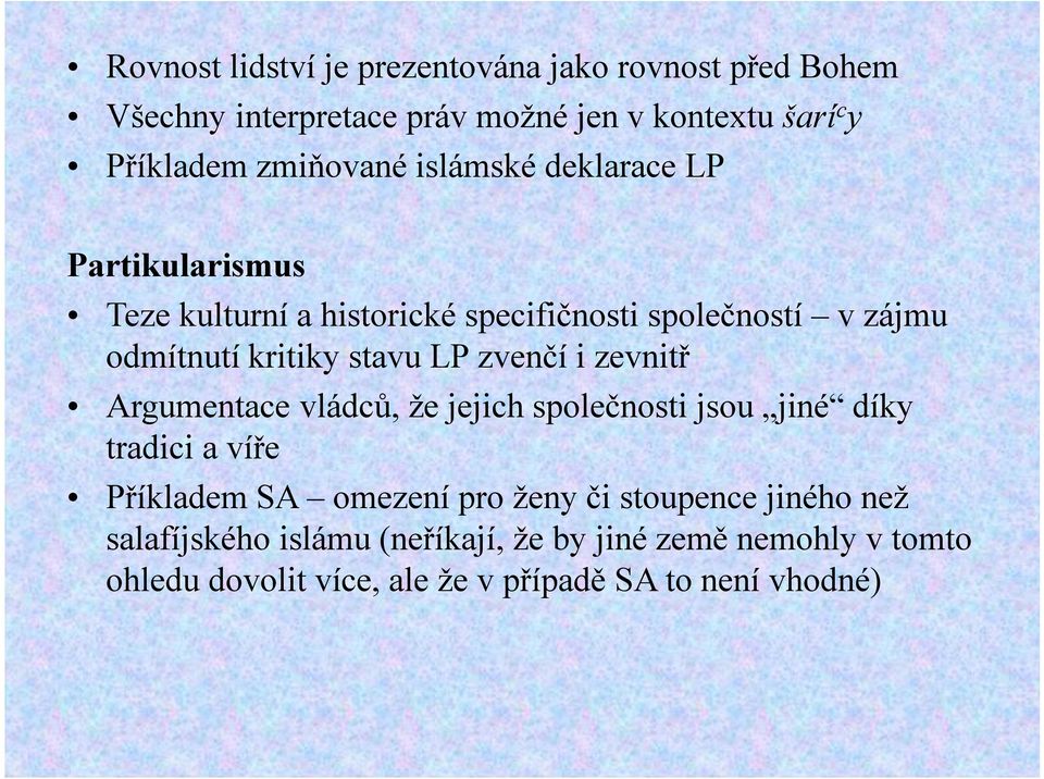 stavu LP zvenčí i zevnitř Argumentace vládců, že jejich společnosti jsou jiné díky tradici a víře Příkladem SA omezení pro ženy