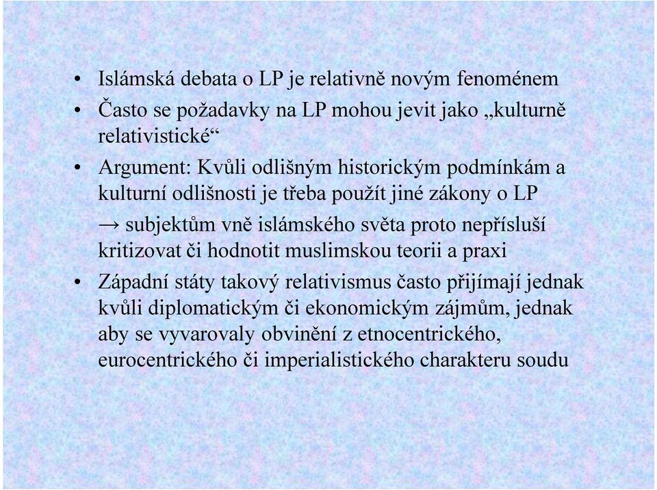 nepřísluší kritizovat či hodnotit muslimskou teorii a praxi Západní státy takový relativismus často přijímají jednak kvůli