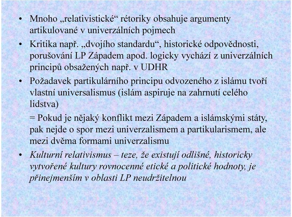 v UDHR Požadavek partikulárního principu odvozeného z islámu tvoří vlastní universalismus (islám aspiruje na zahrnutí celého lidstva) = Pokud je nějaký konflikt mezi