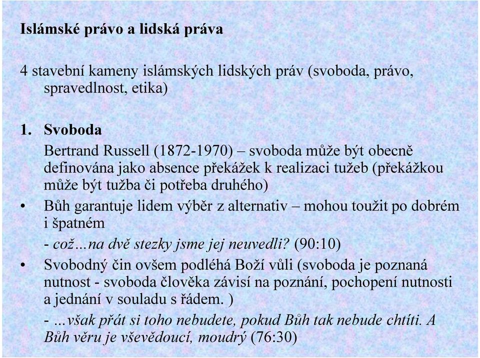 Bůh garantuje lidem výběr z alternativ mohou toužit po dobrém i špatném - což na dvě stezky jsme jej neuvedli?