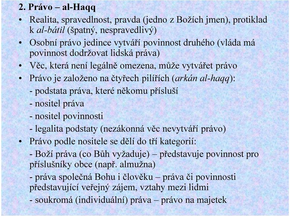 práva - nositel povinnosti - legalita podstaty (nezákonná věc nevytváří právo) Právo podle nositele se dělí do tří kategorií: - Boží práva (co Bůh vyžaduje) představuje povinnost