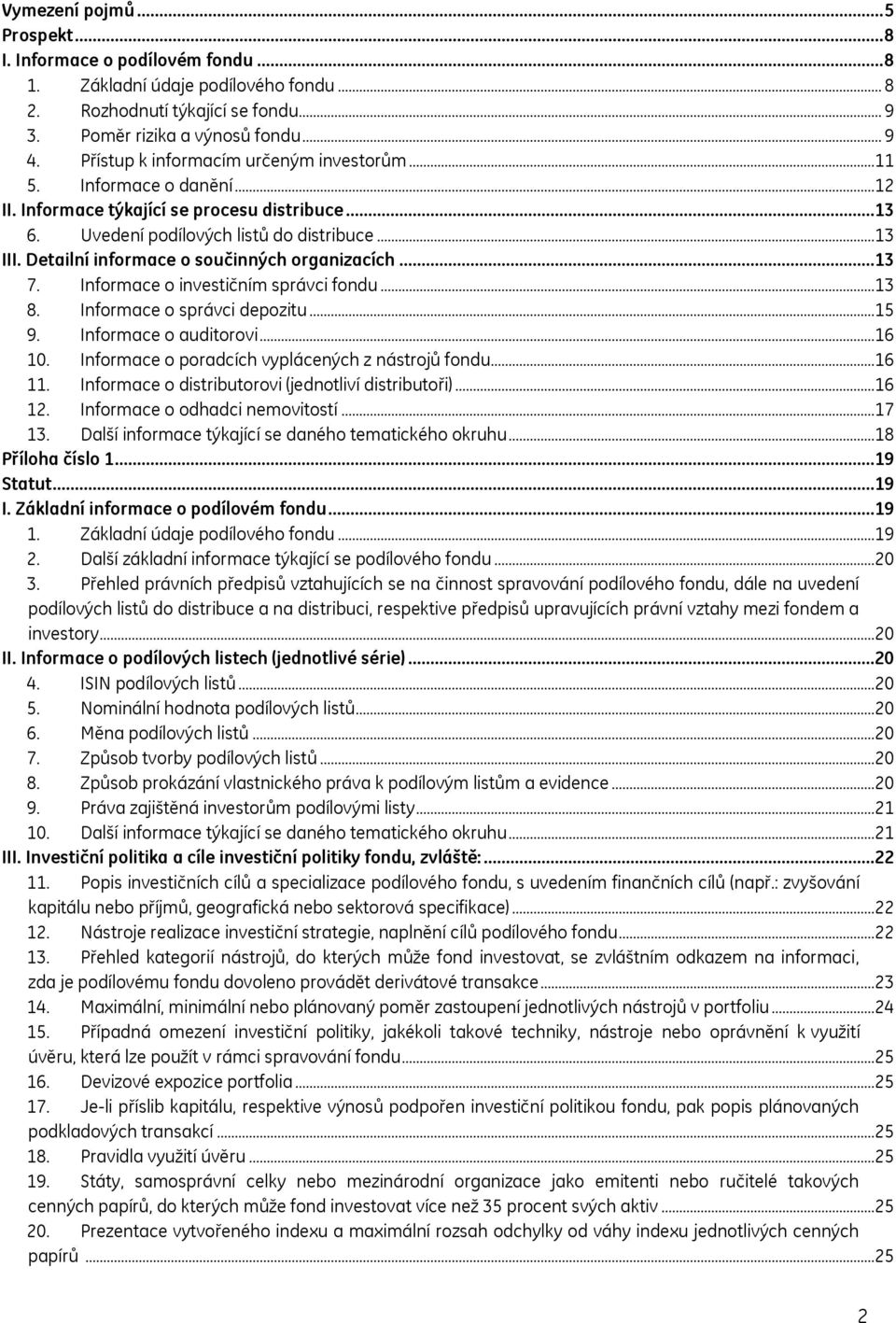 Detailní informace o součinných organizacích...13 7. Informace o investičním správci fondu...13 8. Informace o správci depozitu...15 9. Informace o auditorovi...16 10.
