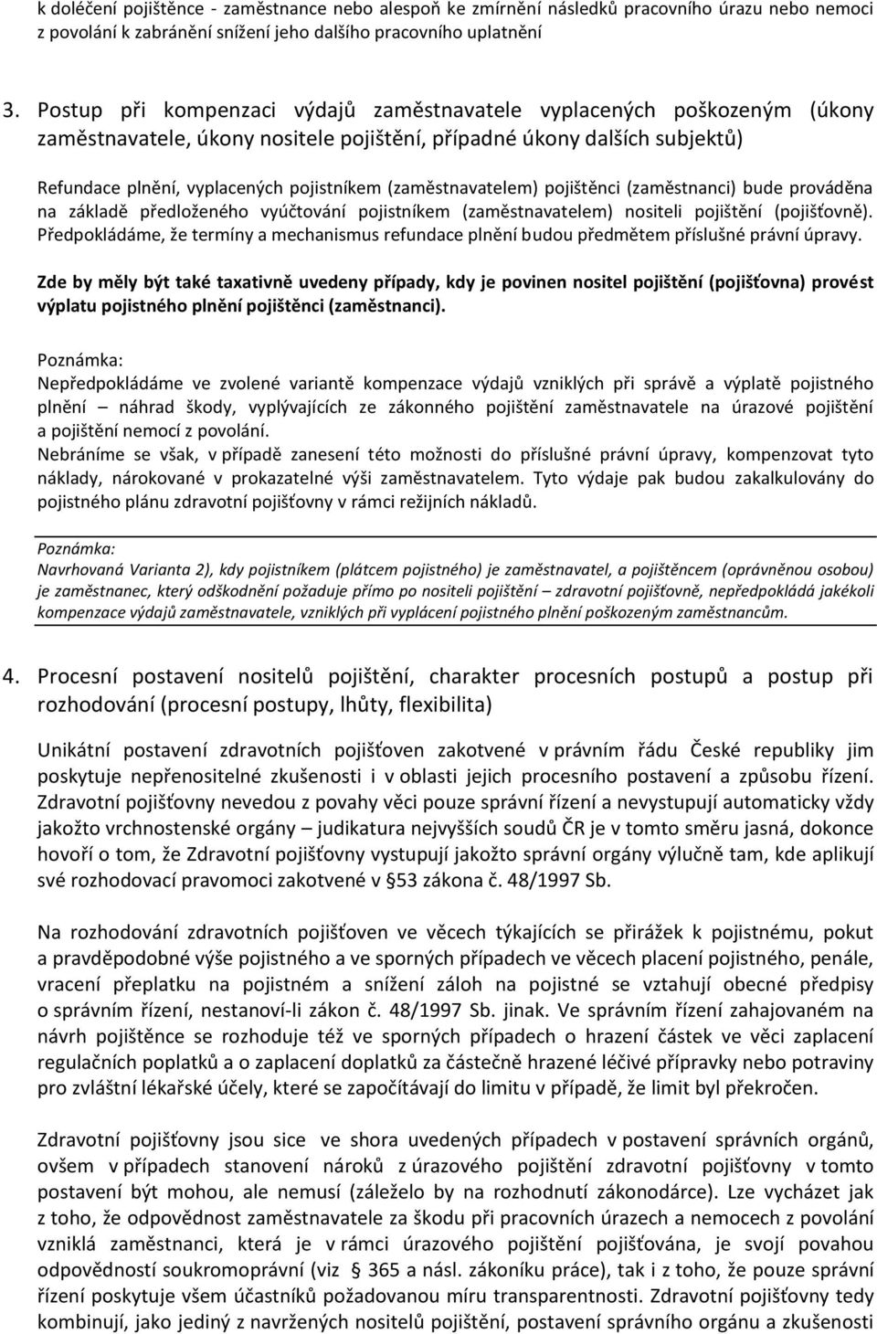 pjištěnci (zaměstnanci) bude prváděna na základě předlženéh vyúčtvání pjistníkem (zaměstnavatelem) nsiteli pjištění (pjišťvně).