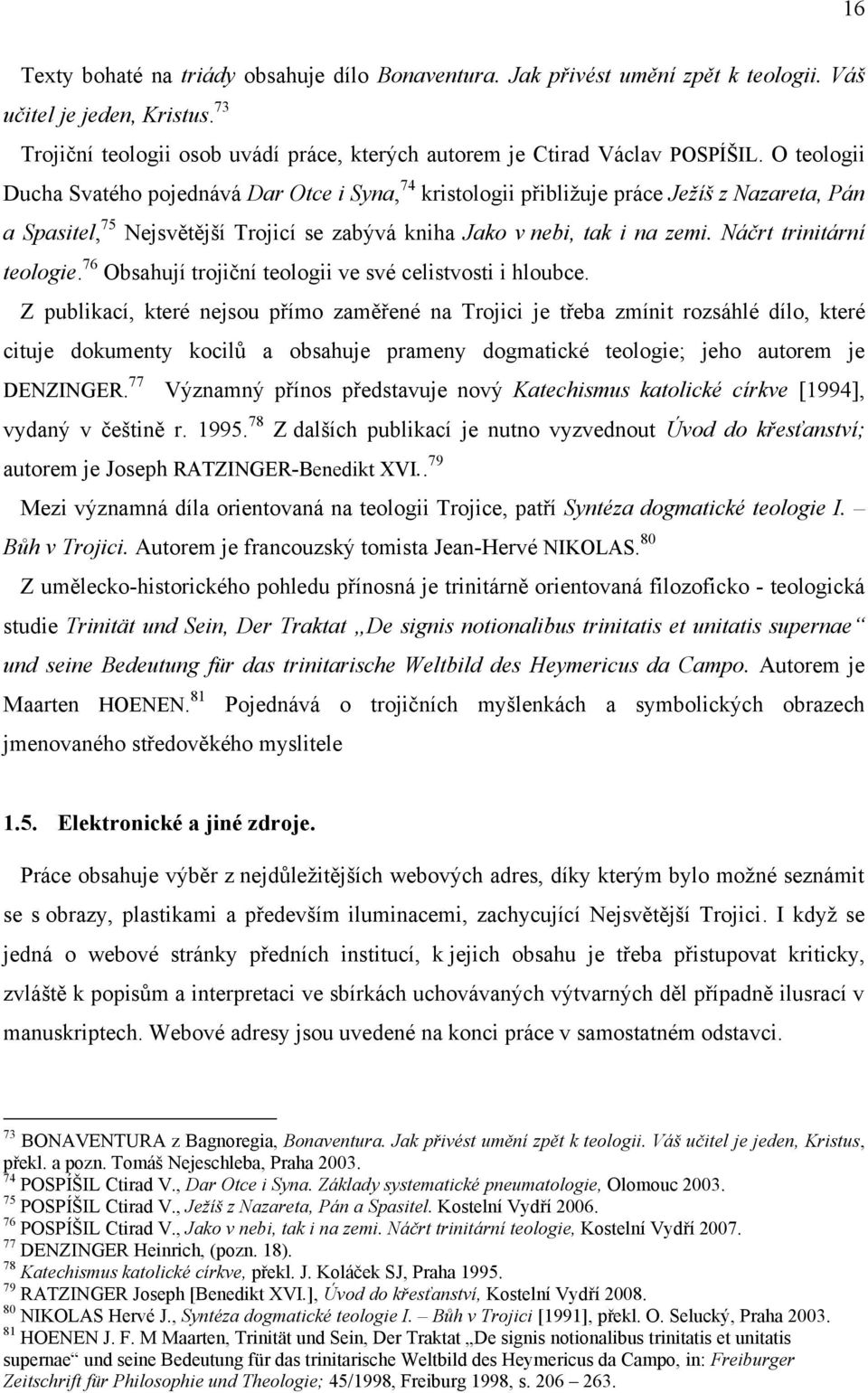 Náčrt trinitární teologie. 76 Obsahují trojiční teologii ve své celistvosti i hloubce.