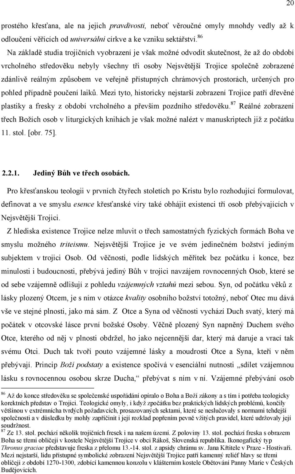 způsobem ve veřejně přístupných chrámových prostorách, určených pro pohled případně poučení laiků.