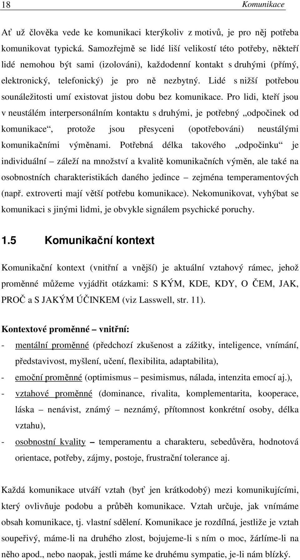 Lidé s nižší potřebou sounáležitosti umí existovat jistou dobu bez komunikace.