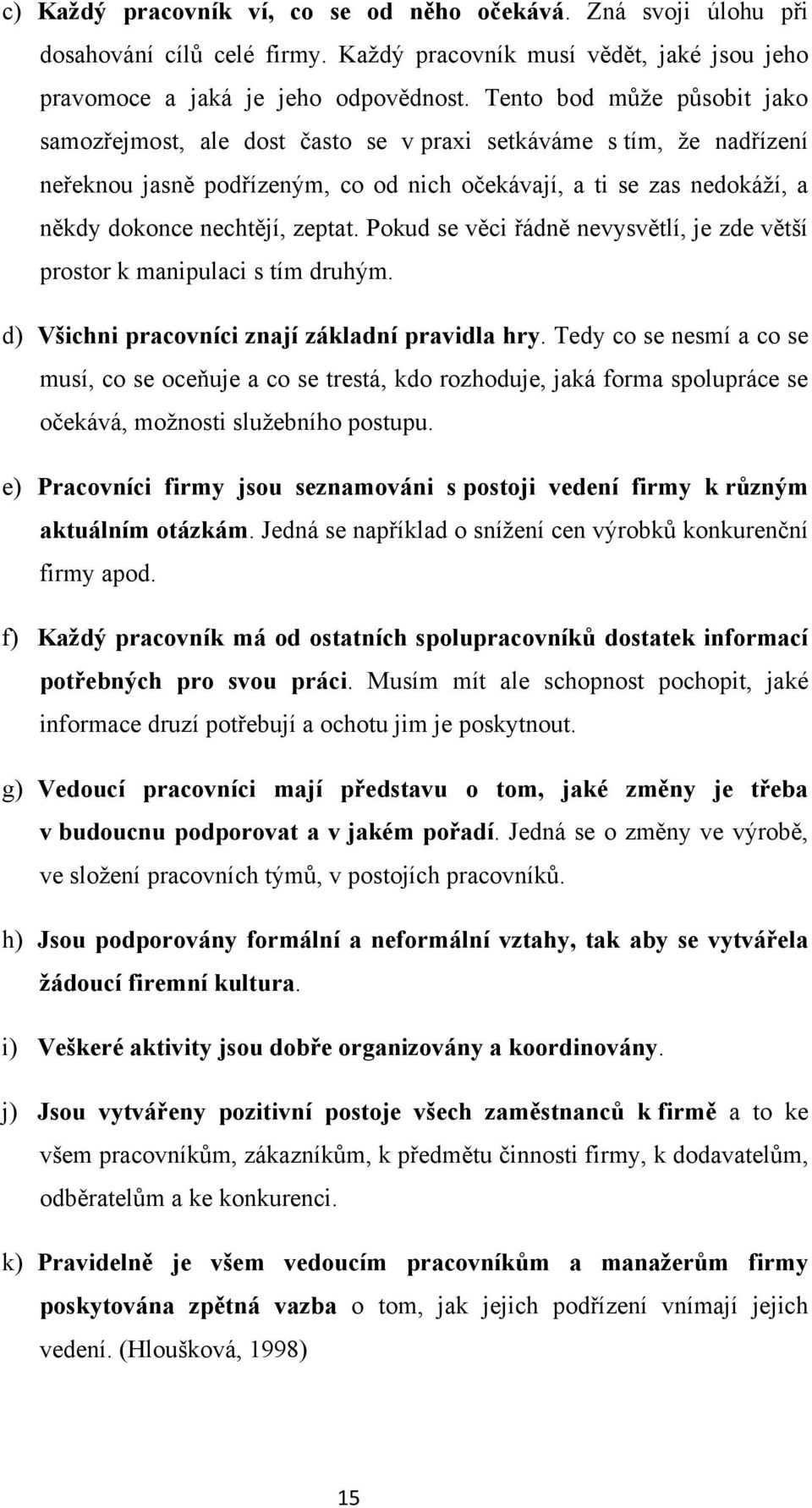 zeptat. Pokud se věci řádně nevysvětlí, je zde větší prostor k manipulaci s tím druhým. d) Všichni pracovníci znají základní pravidla hry.