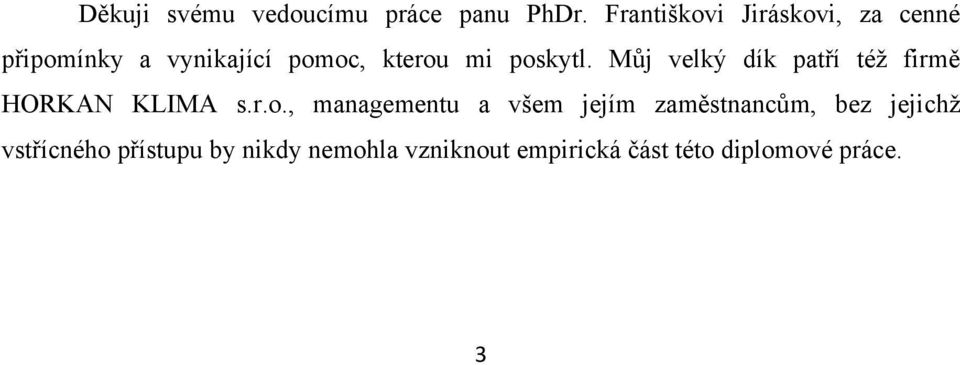 poskytl. Můj velký dík patří téţ firmě HORKAN KLIMA s.r.o., managementu a