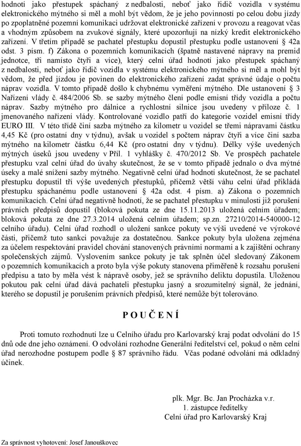 V třetím případě se pachatel přestupku dopustil přestupku podle ustanovení 42a odst. 3 písm.