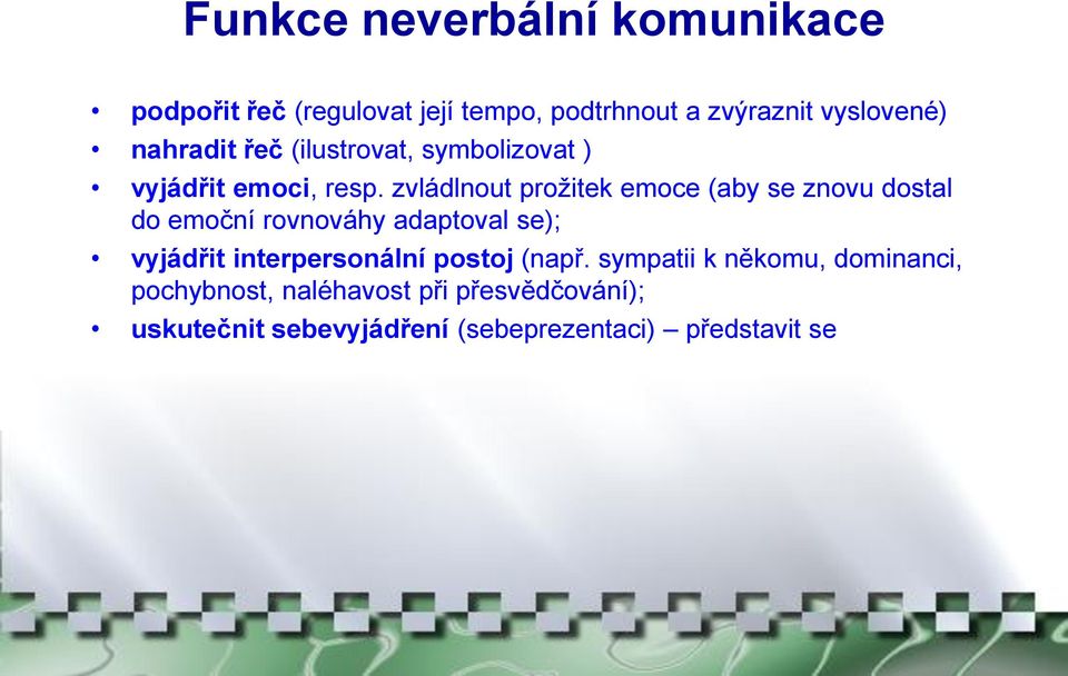 zvládlnout prožitek emoce (aby se znovu dostal do emoční rovnováhy adaptoval se); vyjádřit