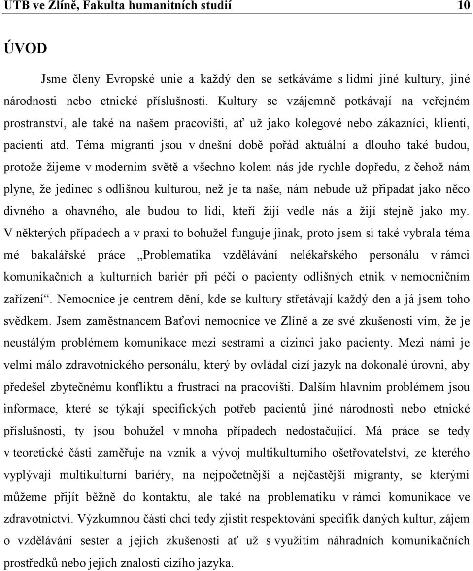 Téma migranti jsou v dnešní době pořád aktuální a dlouho také budou, protože žijeme v moderním světě a všechno kolem nás jde rychle dopředu, z čehož nám plyne, že jedinec s odlišnou kulturou, než je