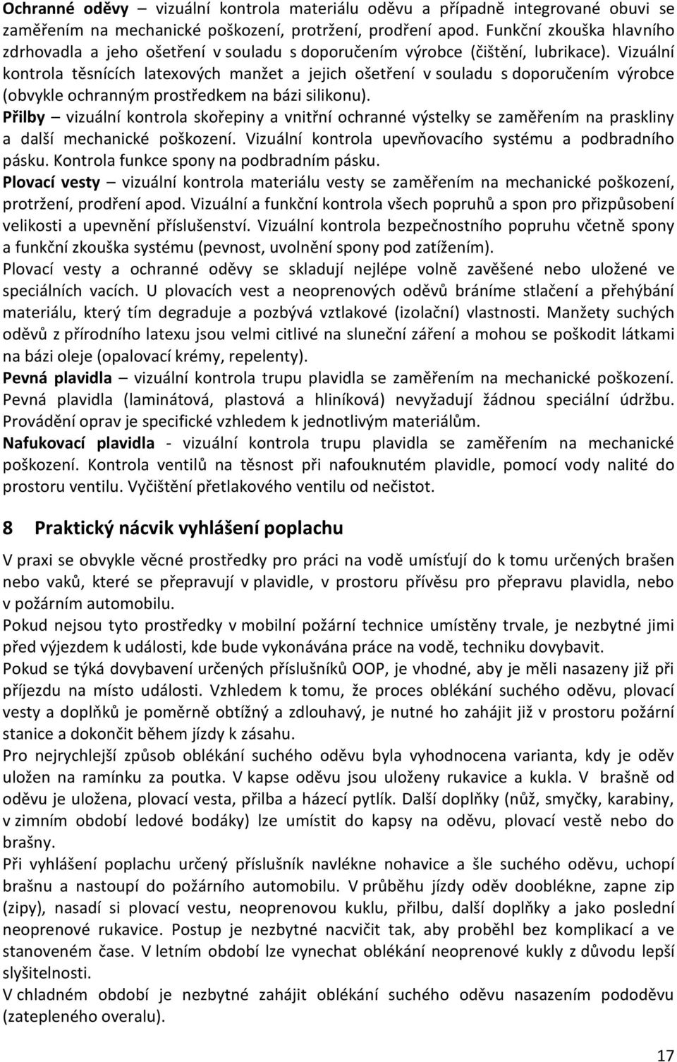 Vizuální kontrola těsnících latexových manžet a jejich ošetření v souladu s doporučením výrobce (obvykle ochranným prostředkem na bázi silikonu).