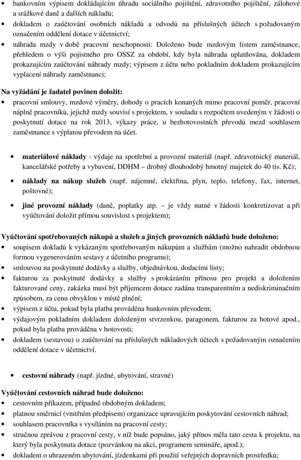 náhrada uplatňována, dokladem prokazujícím zaúčtování náhrady mzdy; výpisem z účtu nebo pokladním dokladem prokazujícím vyplacení náhrady zaměstnanci; Na vyžádání je žadatel povinen doložit: pracovní