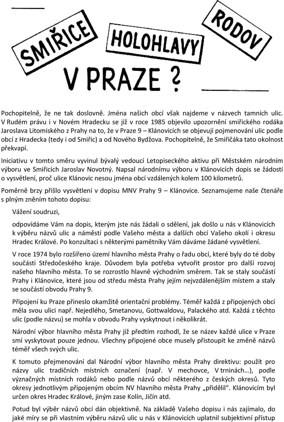 Hradecka (tedy i od Smiřic) a od Nového Bydžova. Pochopitelně, že Smiřičáka tato okolnost překvapí.