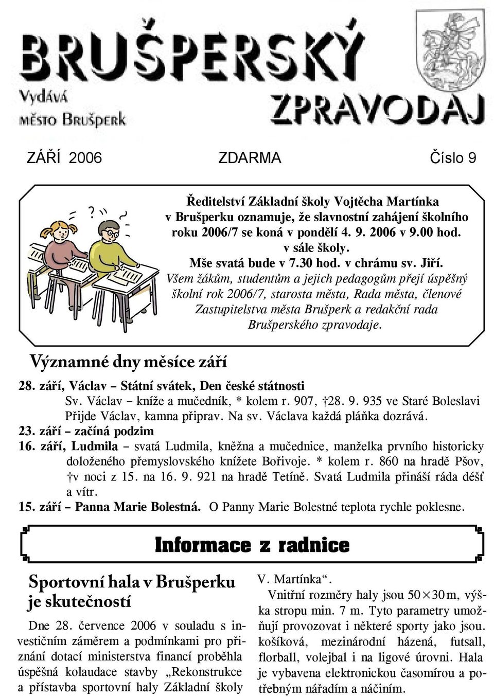 Všem žákům, studentům a jejich pedagogům přejí úspěšný školní rok 2006/7, starosta města, Rada města, členové Zastupitelstva města Brušperk a redakční rada Brušperského zpravodaje. 28.