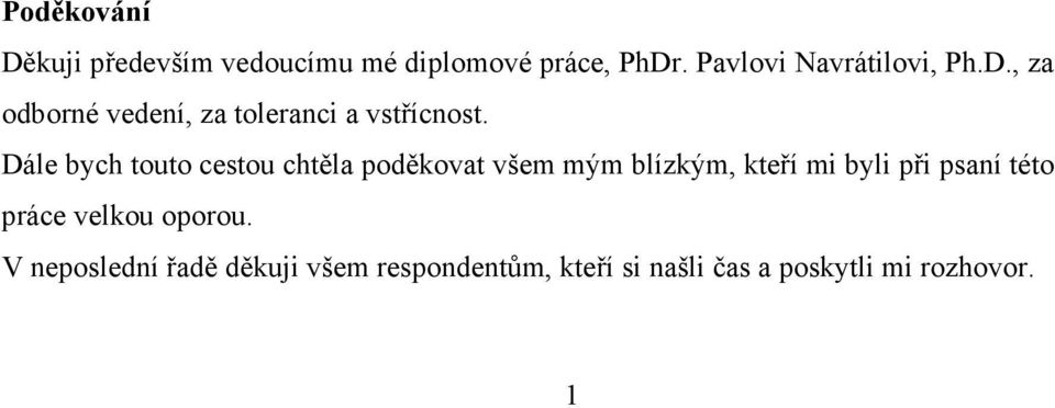 Dále bych touto cestou chtěla poděkovat všem mým blízkým, kteří mi byli při psaní