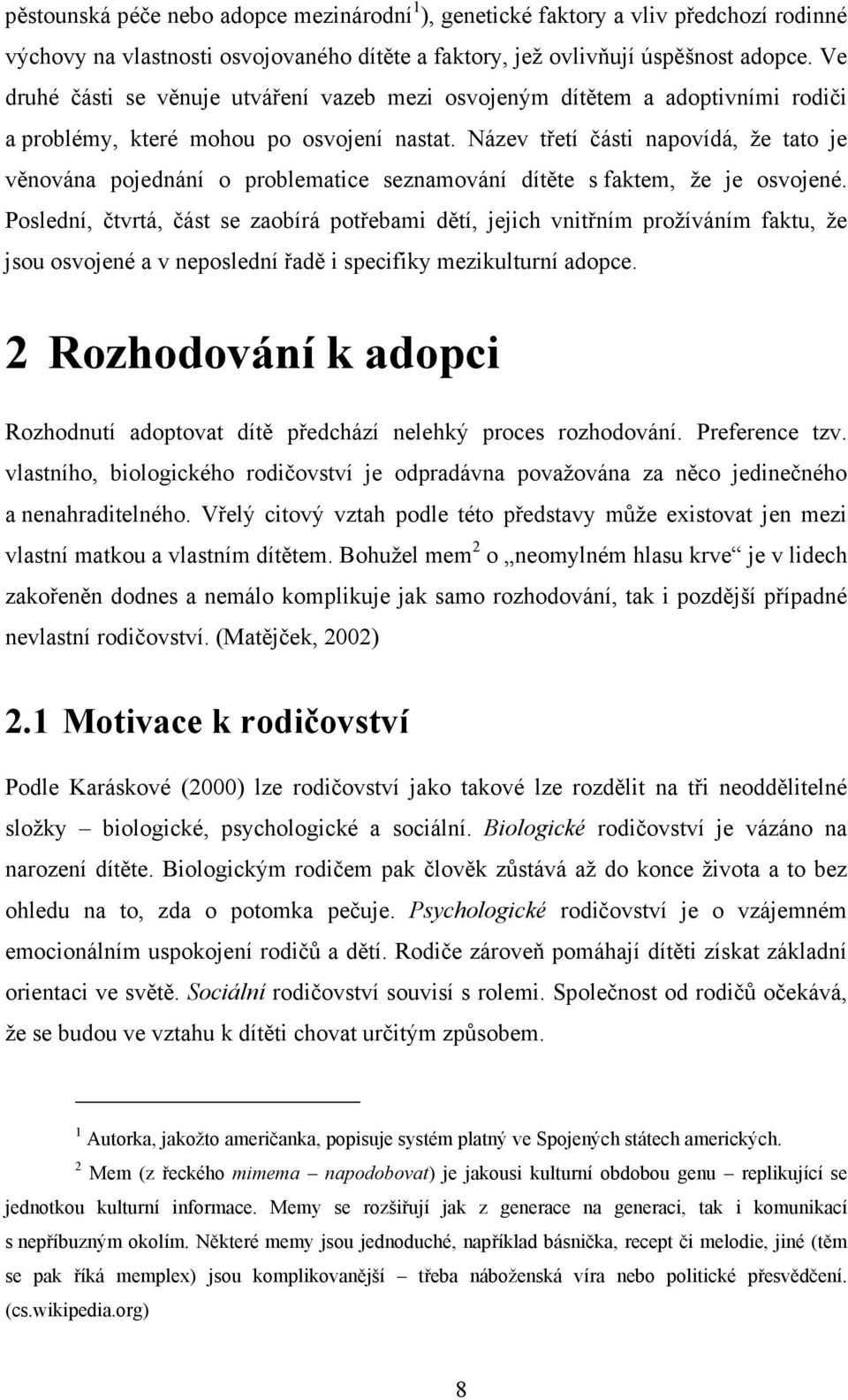 Název třetí části napovídá, že tato je věnována pojednání o problematice seznamování dítěte s faktem, že je osvojené.