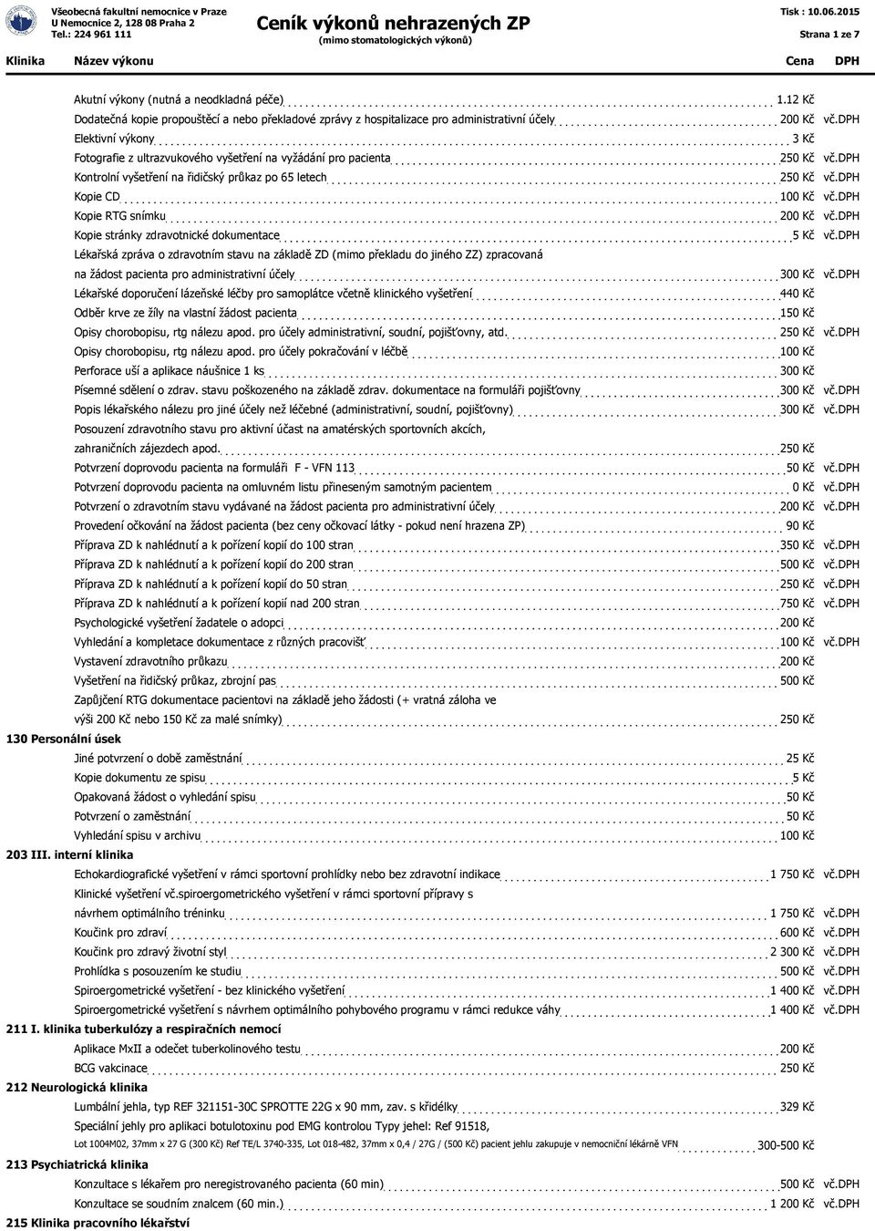 ZD (mimo překladu do jiného ZZ) zpracovaná na žádost pacienta pro administrativní účely Lékařské doporučení lázeňské léčby pro samoplátce včetně klinického vyšetření Odběr krve ze žíly na vlastní