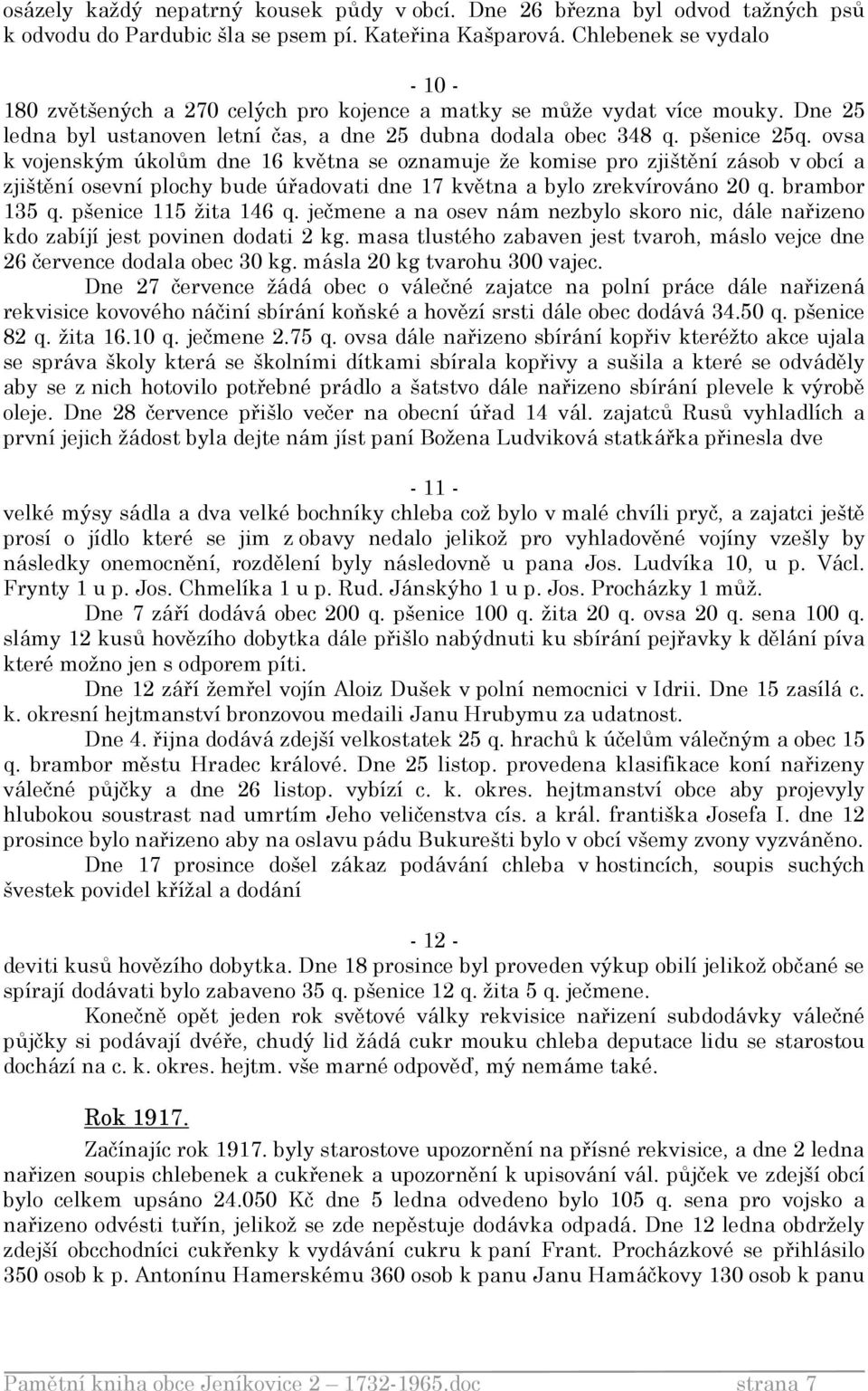 ovsa k vojenským úkolům dne 16 května se oznamuje že komise pro zjištění zásob v obcí a zjištění osevní plochy bude úřadovati dne 17 května a bylo zrekvírováno 20 q. brambor 135 q.