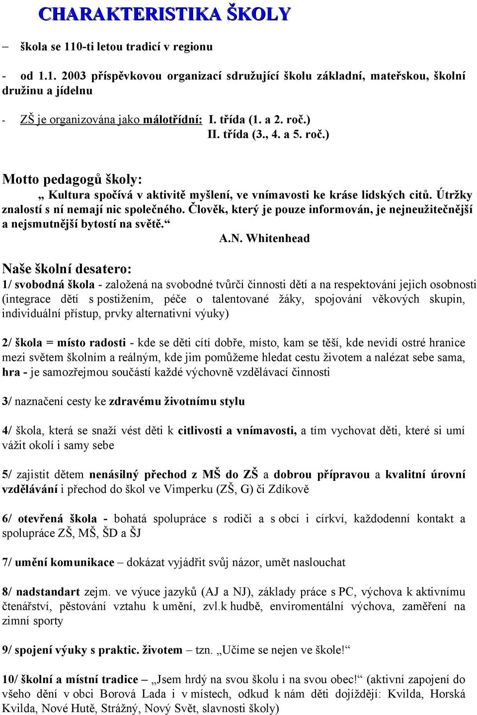 Člověk, který je pouze informován, je nejneužitečnější a nejsmutnější bytostí na světě. A.N.