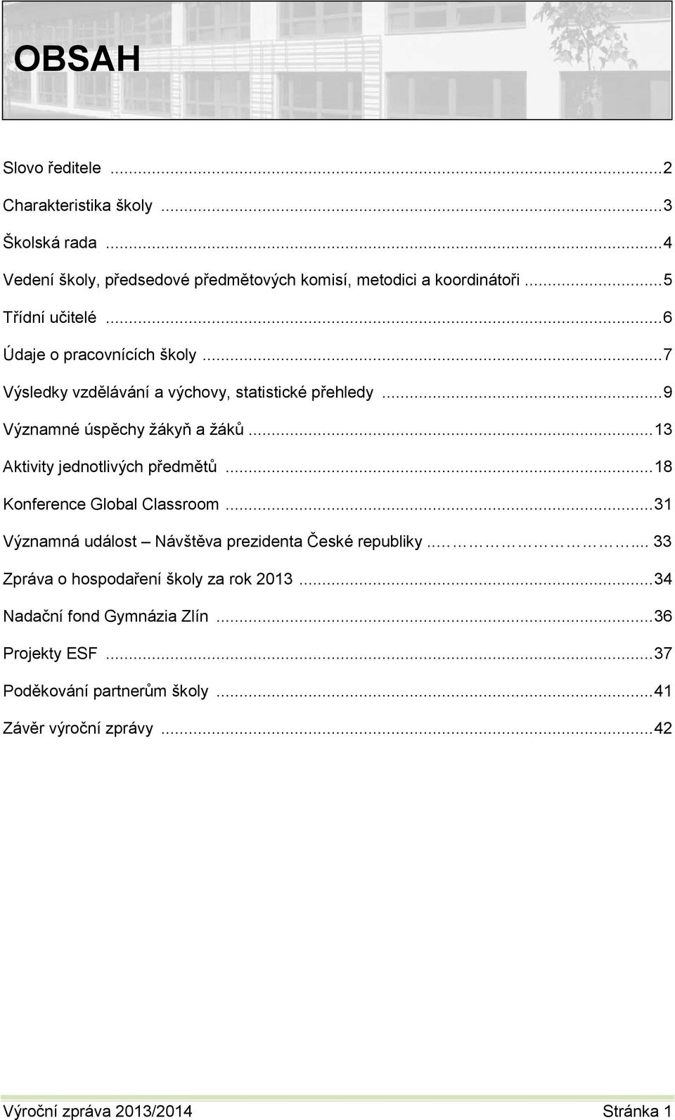 .. 13 Aktivity jednotlivých předmětů... 18 Konference Global Classroom... 31 Významná událost Návštěva prezidenta České republiky.