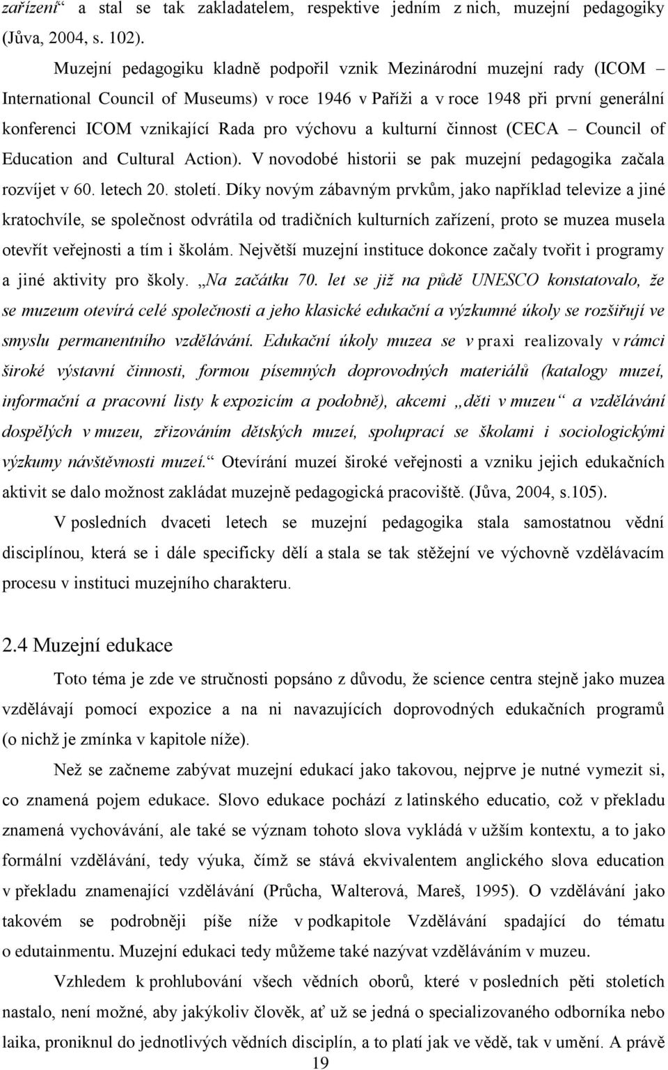 výchovu a kulturní činnost (CECA Council of Education and Cultural Action). V novodobé historii se pak muzejní pedagogika začala rozvíjet v 60. letech 20. století.