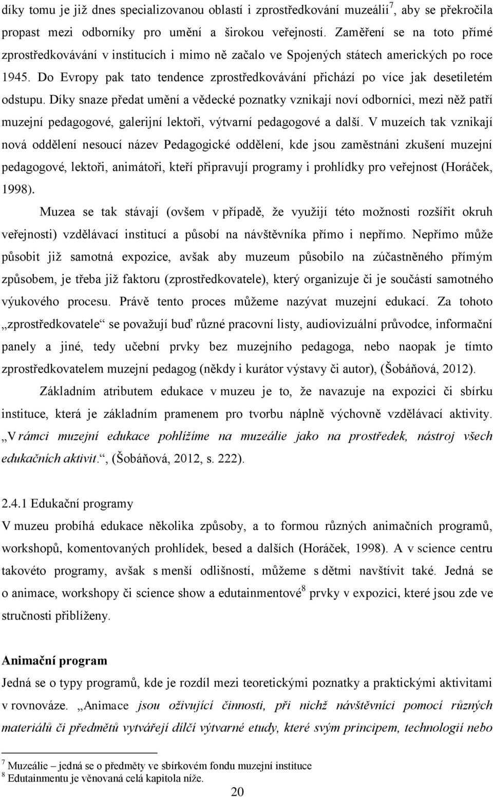 Do Evropy pak tato tendence zprostředkovávání přichází po více jak desetiletém odstupu.