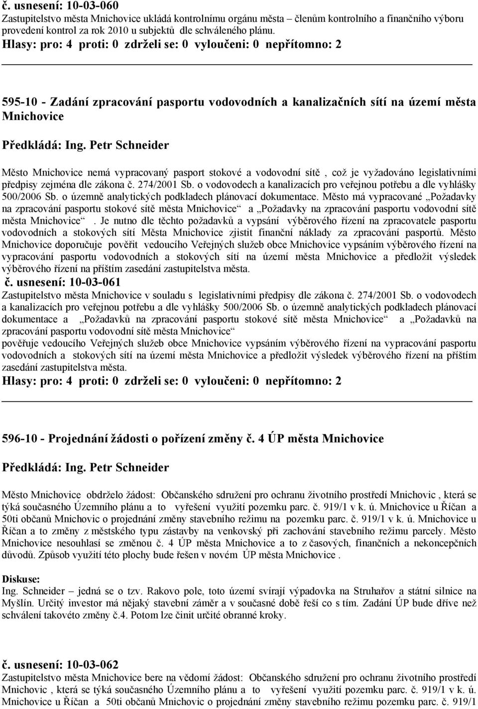 Petr Schneider Město Mnichovice nemá vypracovaný pasport stokové a vodovodní sítě, což je vyžadováno legislativními předpisy zejména dle zákona č. 274/2001 Sb.