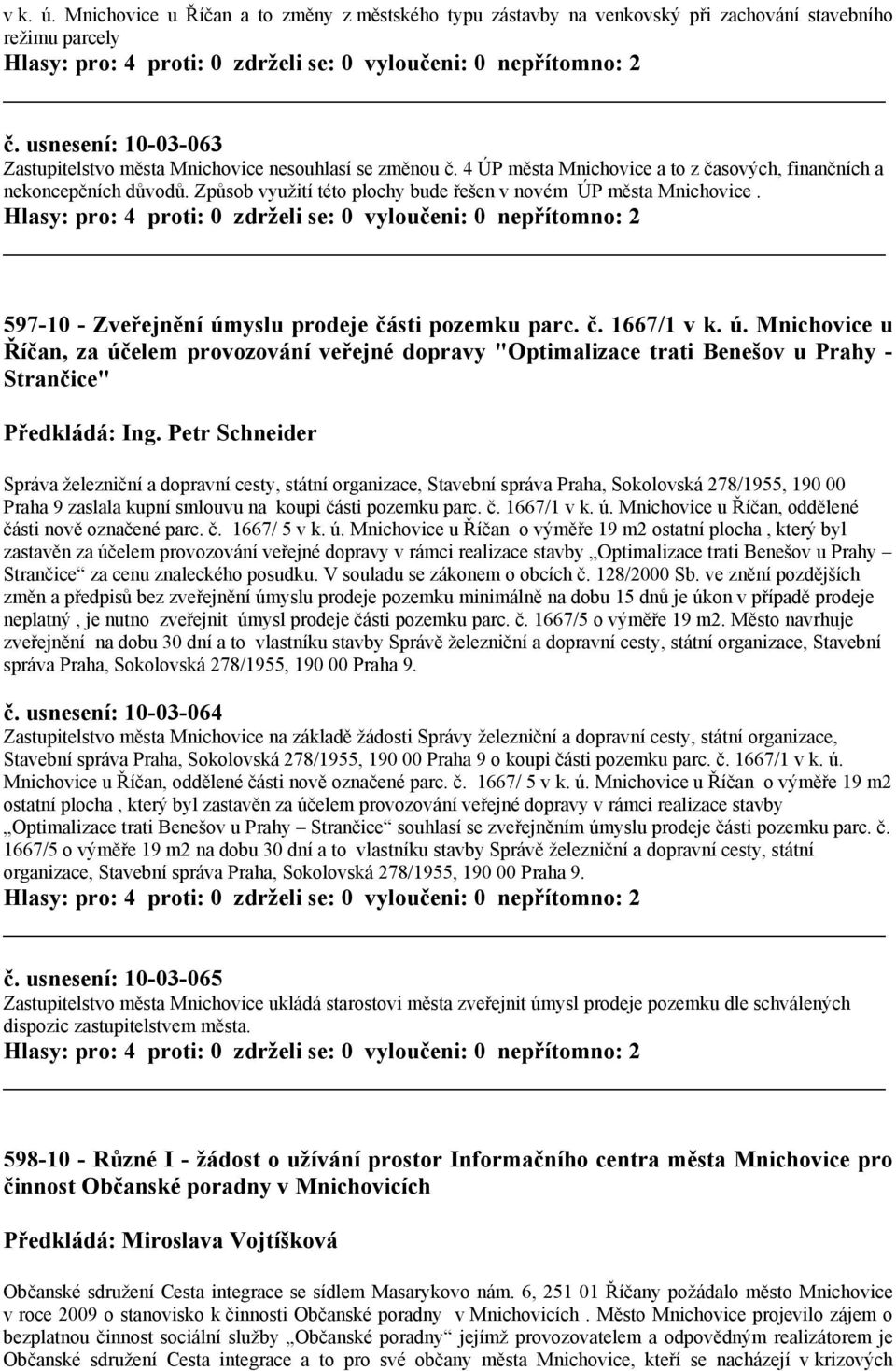 ú. Mnichovice u Říčan, za účelem provozování veřejné dopravy "Optimalizace trati Benešov u Prahy - Strančice" Předkládá: Ing.