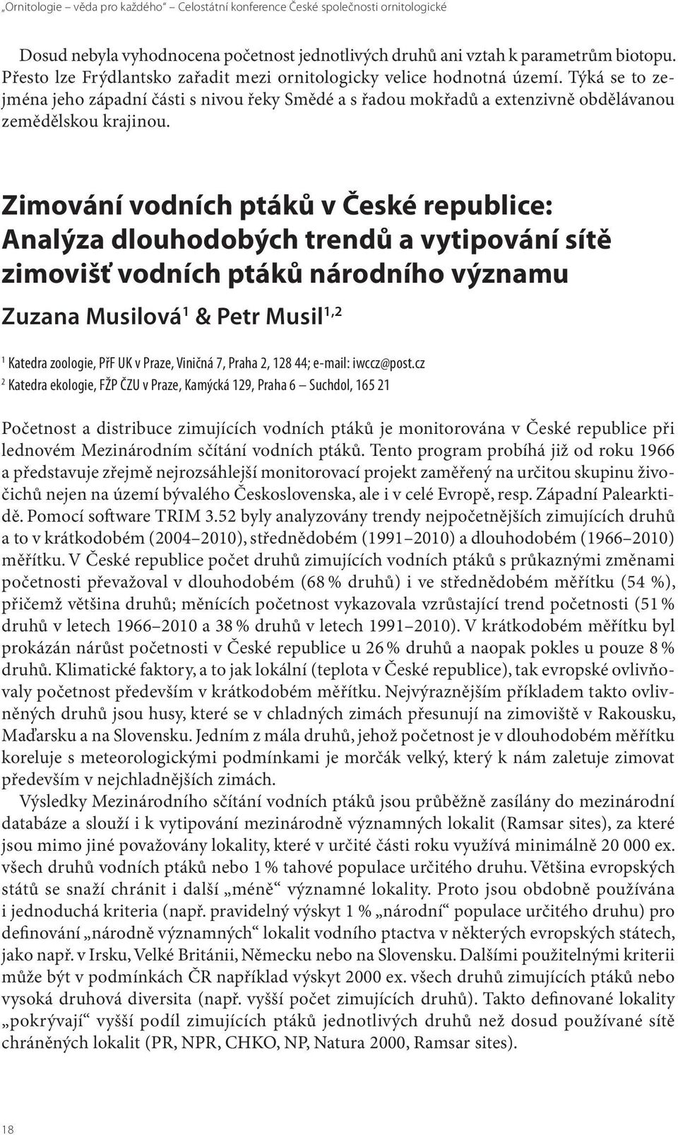 Zimování vodních ptáků v České republice: Analýza dlouhodobých trendů a vytipování sítě zimovišť vodních ptáků národního významu Zuzana Musilová 1 & Petr Musil 1,2 1 Katedra zoologie, PřF UK v Praze,